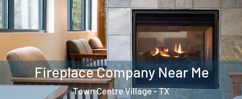 Fireplace Company Near Me Town Centre Village - TX