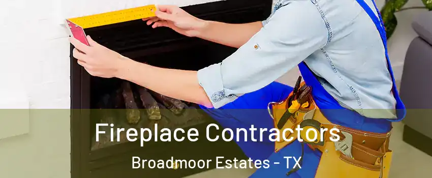 Fireplace Contractors Broadmoor Estates - TX
