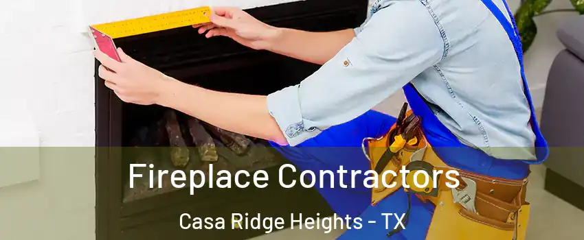 Fireplace Contractors Casa Ridge Heights - TX