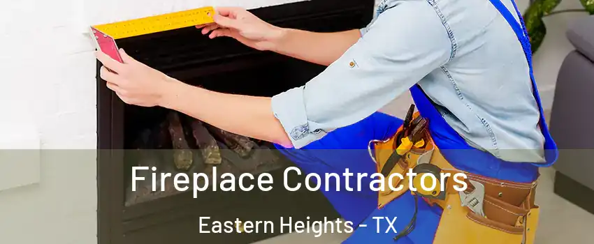 Fireplace Contractors Eastern Heights - TX