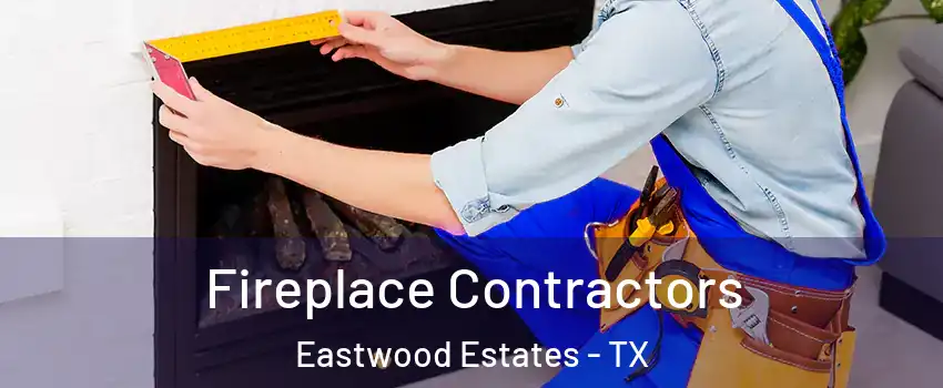 Fireplace Contractors Eastwood Estates - TX