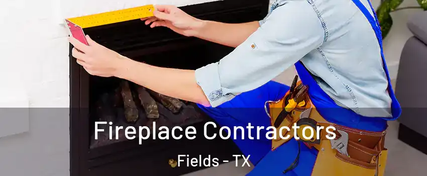 Fireplace Contractors Fields - TX