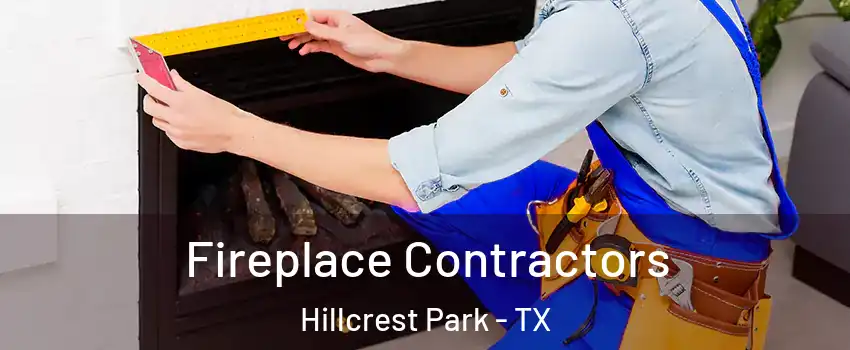 Fireplace Contractors Hillcrest Park - TX