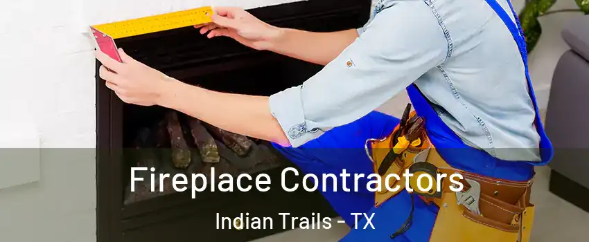 Fireplace Contractors Indian Trails - TX