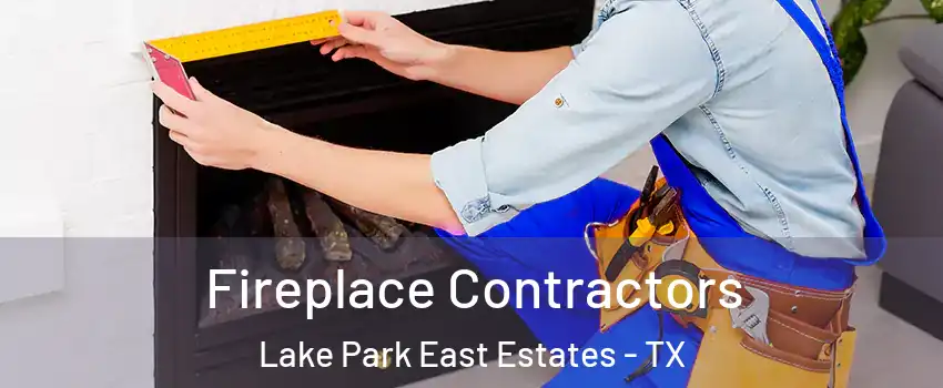 Fireplace Contractors Lake Park East Estates - TX