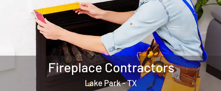 Fireplace Contractors Lake Park - TX