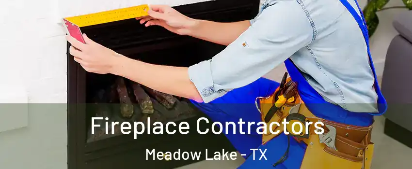 Fireplace Contractors Meadow Lake - TX