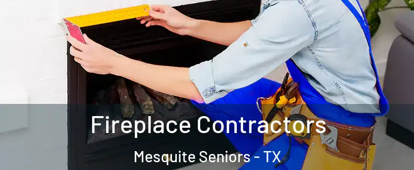 Fireplace Contractors Mesquite Seniors - TX