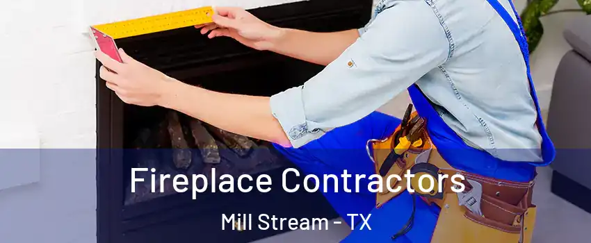 Fireplace Contractors Mill Stream - TX