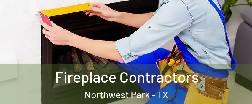 Fireplace Contractors Northwest Park - TX