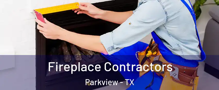 Fireplace Contractors Parkview - TX