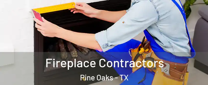 Fireplace Contractors Pine Oaks - TX