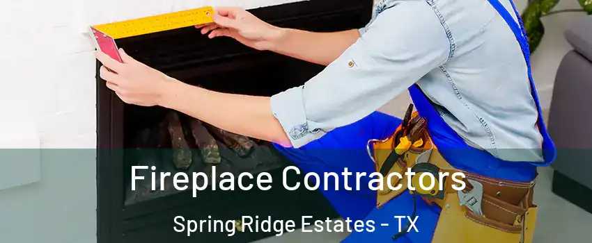 Fireplace Contractors Spring Ridge Estates - TX