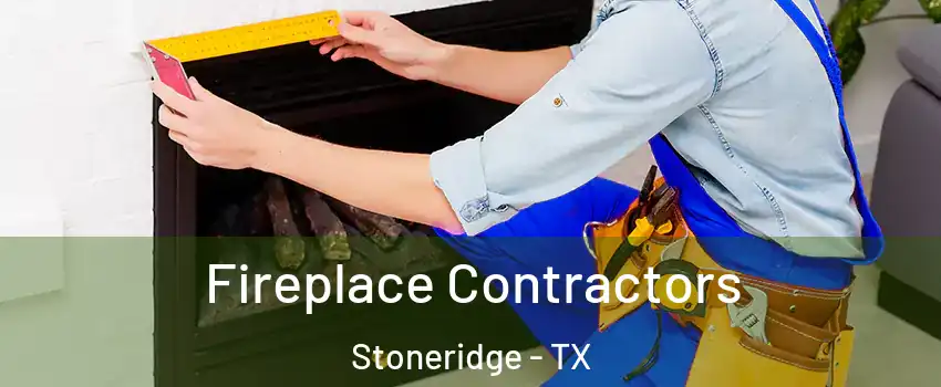 Fireplace Contractors Stoneridge - TX