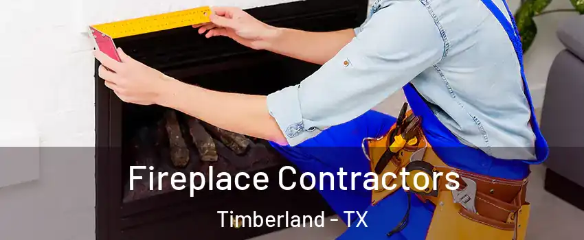 Fireplace Contractors Timberland - TX
