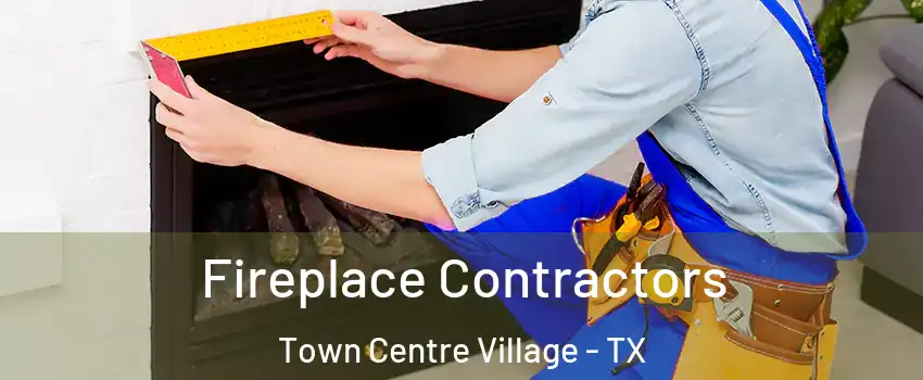 Fireplace Contractors Town Centre Village - TX