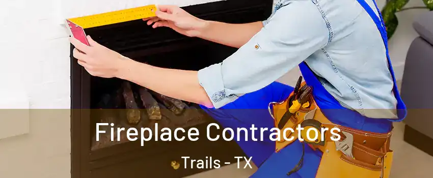 Fireplace Contractors Trails - TX