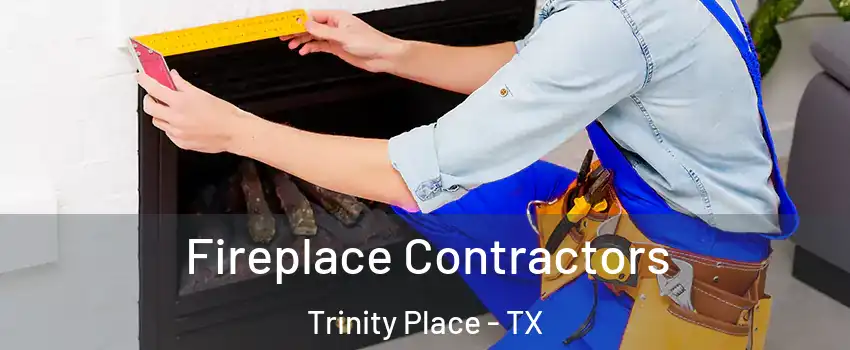 Fireplace Contractors Trinity Place - TX