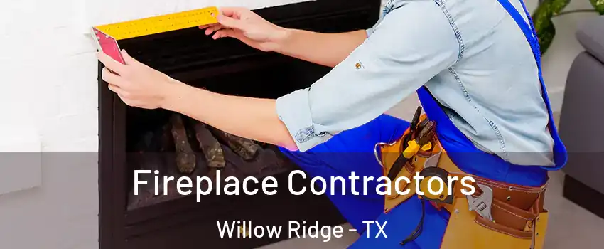 Fireplace Contractors Willow Ridge - TX