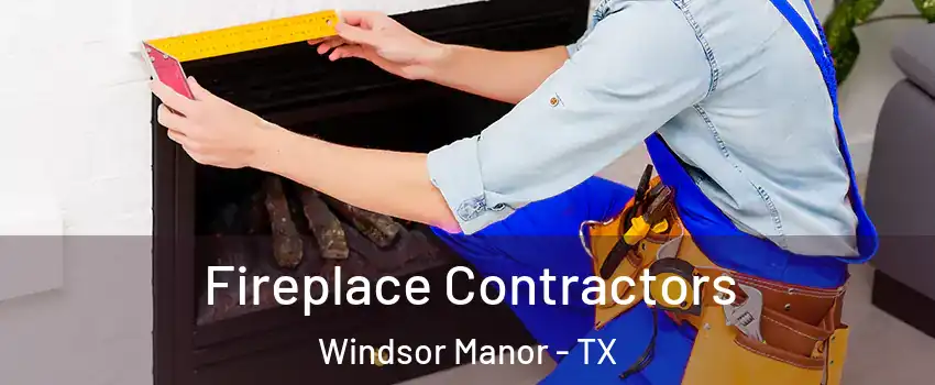 Fireplace Contractors Windsor Manor - TX
