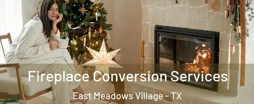 Fireplace Conversion Services East Meadows Village - TX