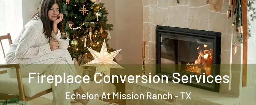 Fireplace Conversion Services Echelon At Mission Ranch - TX