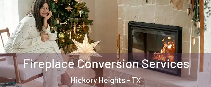 Fireplace Conversion Services Hickory Heights - TX