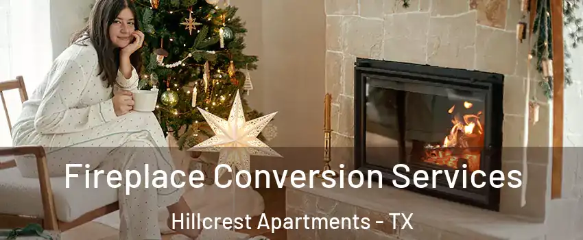 Fireplace Conversion Services Hillcrest Apartments - TX
