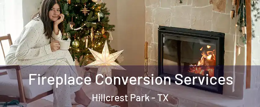 Fireplace Conversion Services Hillcrest Park - TX