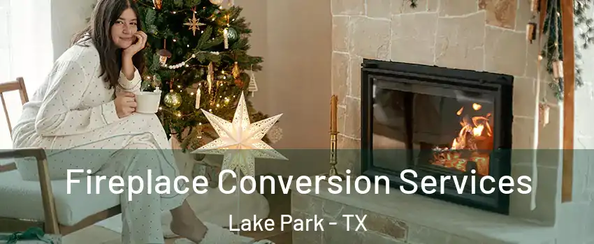 Fireplace Conversion Services Lake Park - TX