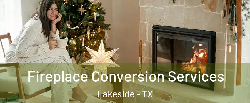 Fireplace Conversion Services Lakeside - TX