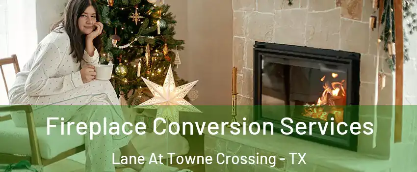 Fireplace Conversion Services Lane At Towne Crossing - TX