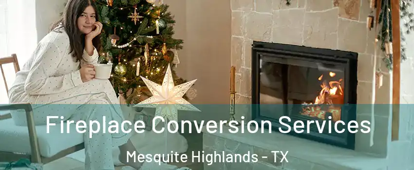 Fireplace Conversion Services Mesquite Highlands - TX