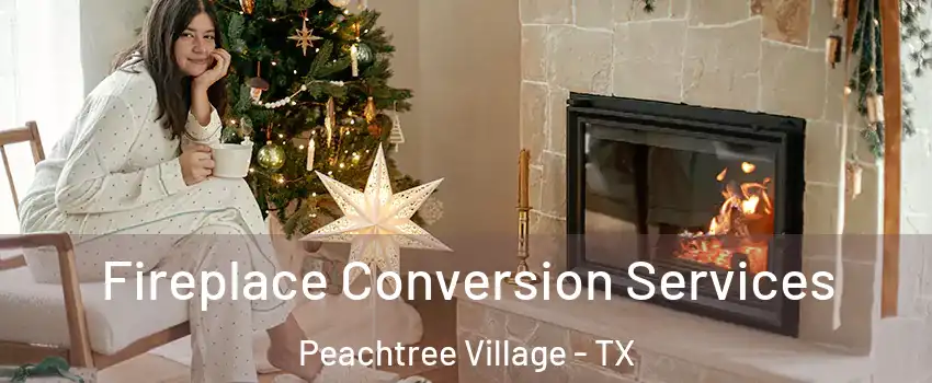 Fireplace Conversion Services Peachtree Village - TX