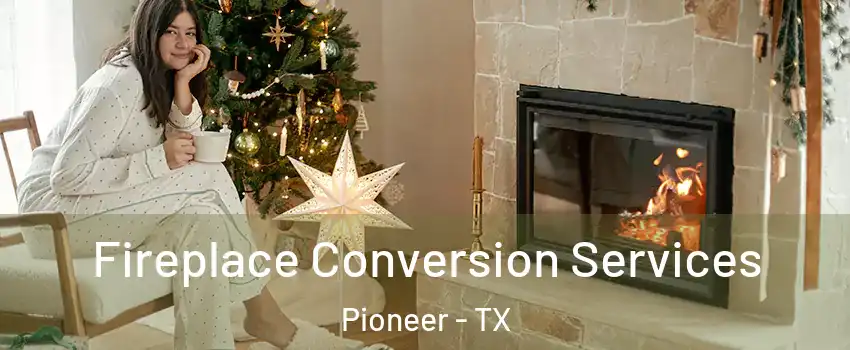 Fireplace Conversion Services Pioneer - TX