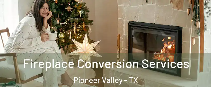 Fireplace Conversion Services Pioneer Valley - TX