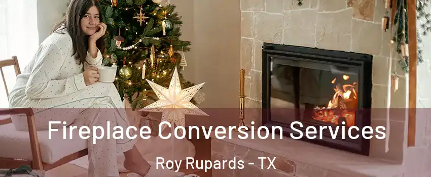 Fireplace Conversion Services Roy Rupards - TX