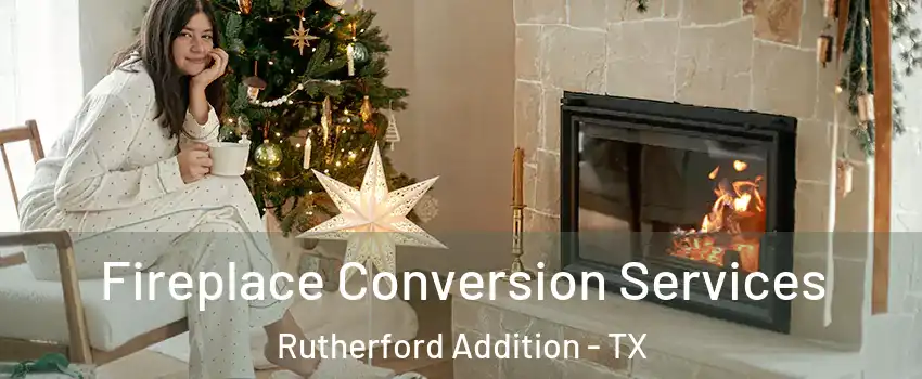 Fireplace Conversion Services Rutherford Addition - TX