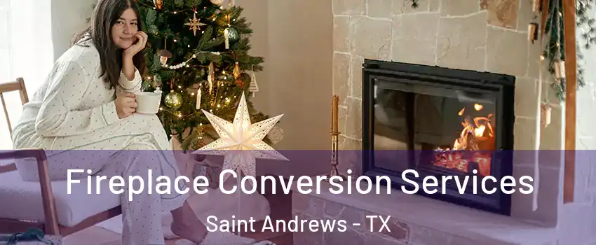 Fireplace Conversion Services Saint Andrews - TX