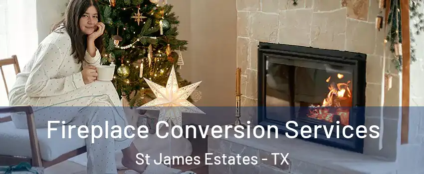 Fireplace Conversion Services St James Estates - TX