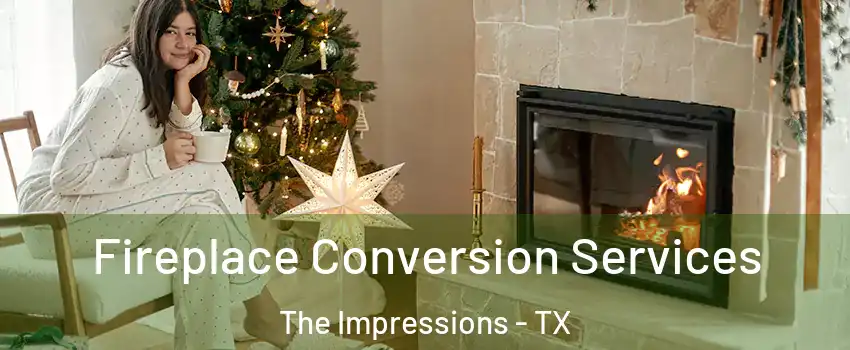 Fireplace Conversion Services The Impressions - TX