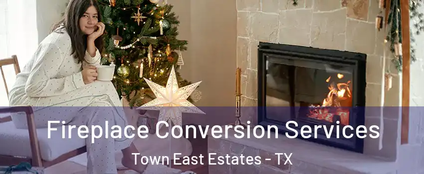 Fireplace Conversion Services Town East Estates - TX