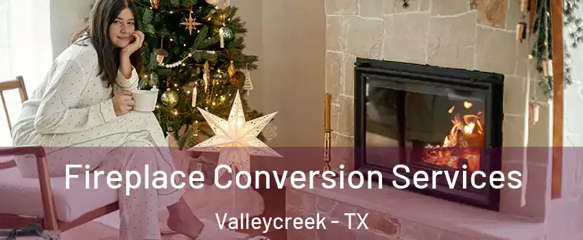 Fireplace Conversion Services Valleycreek - TX
