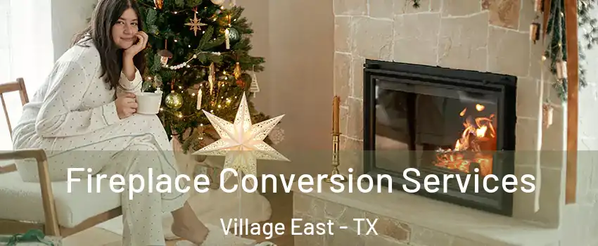 Fireplace Conversion Services Village East - TX