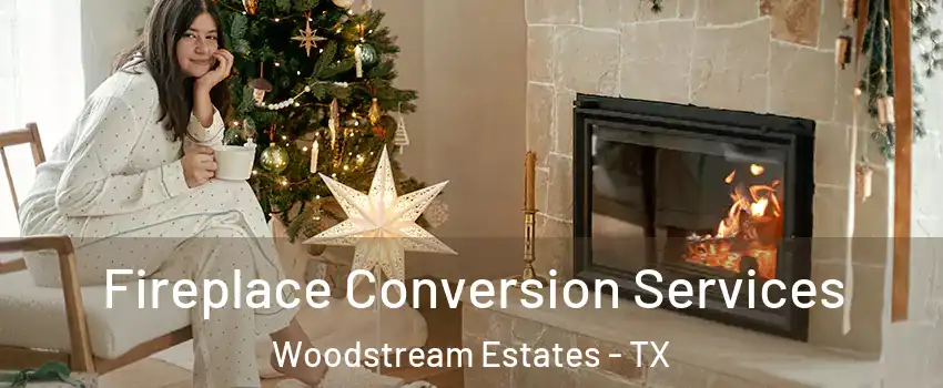 Fireplace Conversion Services Woodstream Estates - TX