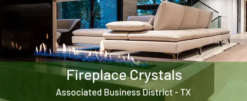 Fireplace Crystals Associated Business District - TX
