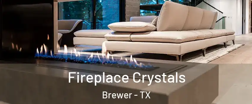 Fireplace Crystals Brewer - TX