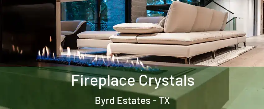Fireplace Crystals Byrd Estates - TX