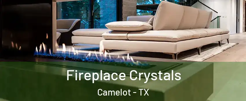 Fireplace Crystals Camelot - TX
