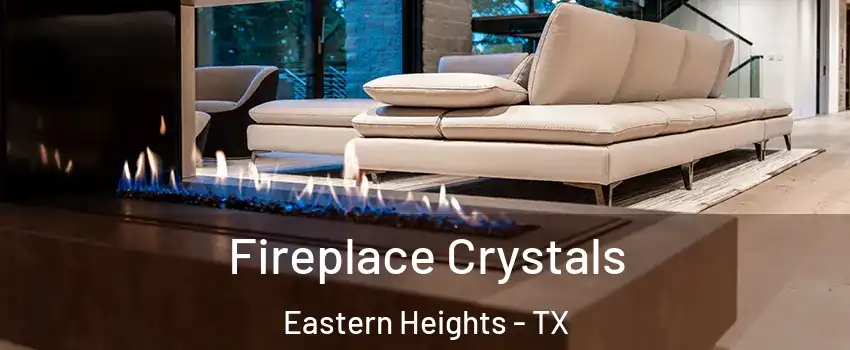 Fireplace Crystals Eastern Heights - TX